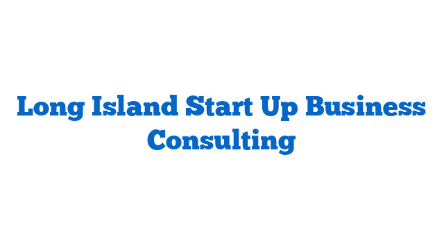 Long Island Start Up Business Consulting