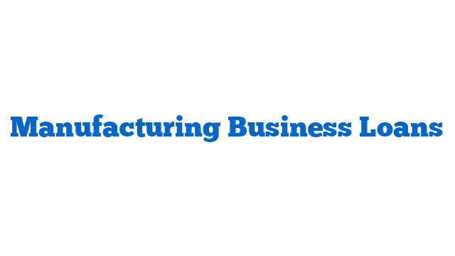 Manufacturing Business Loans