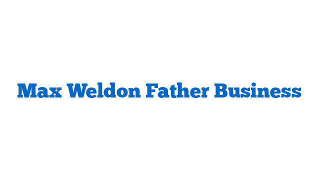 Max Weldon Father Business