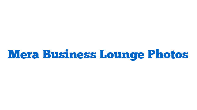 Mera Business Lounge Photos