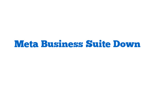 Meta Business Suite Down