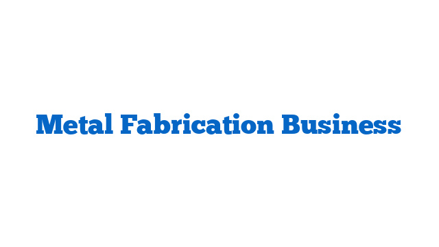 Metal Fabrication Business