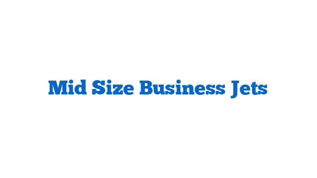 Mid Size Business Jets