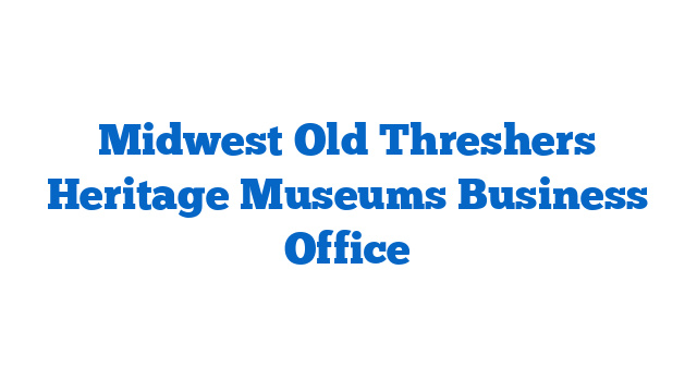 Midwest Old Threshers Heritage Museums  Business Office