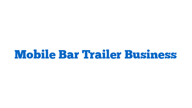 Mobile Bar Trailer Business