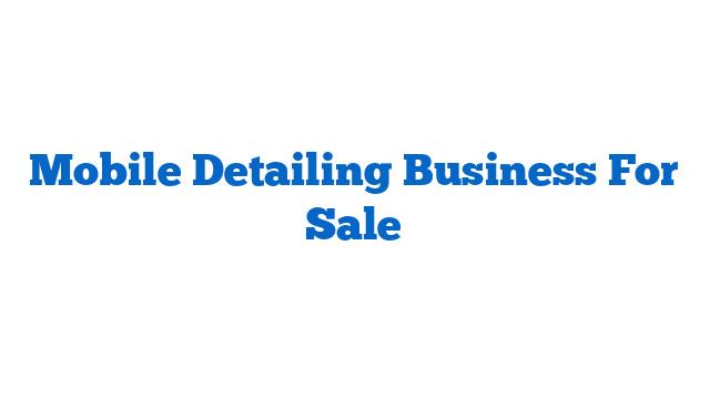 Mobile Detailing Business For Sale