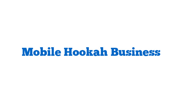 Mobile Hookah Business