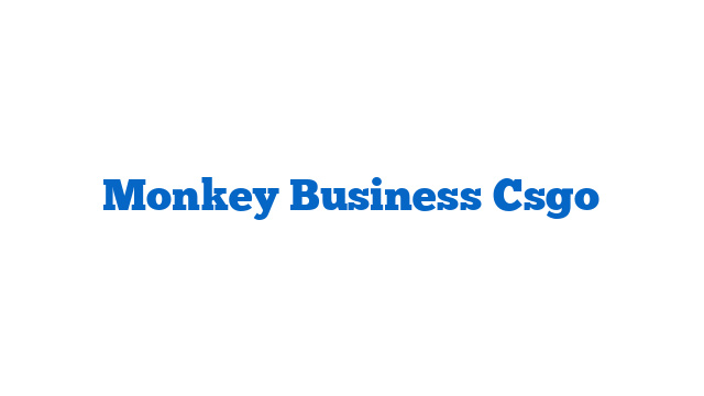 Monkey Business Csgo