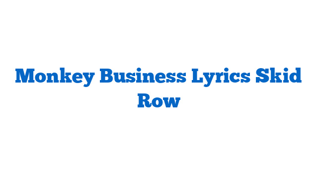 Monkey Business Lyrics Skid Row