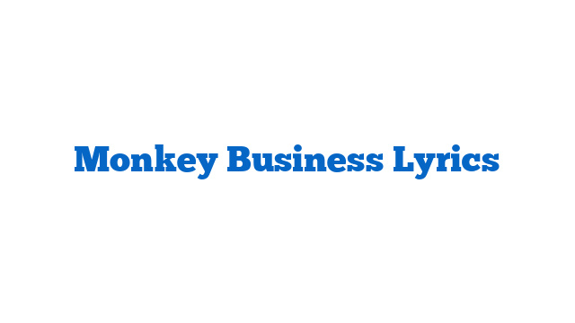 Monkey Business Lyrics