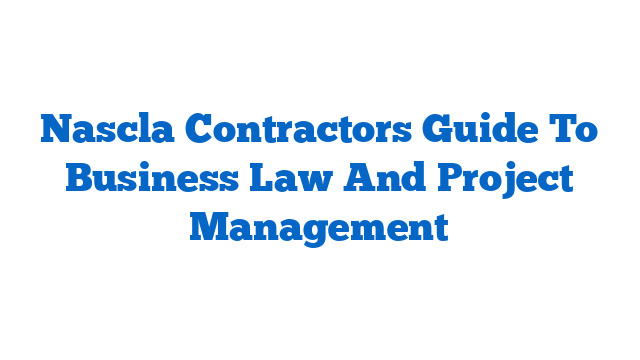 Nascla Contractors Guide To Business Law And Project Management