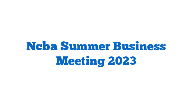 Ncba Summer Business Meeting 2023