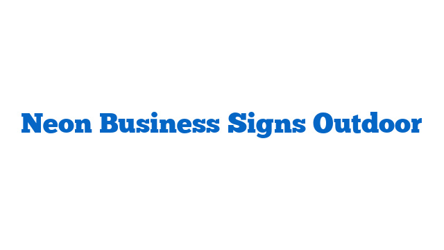 Neon Business Signs Outdoor