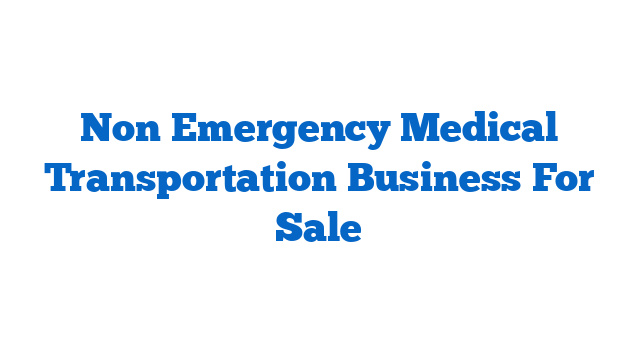 Non Emergency Medical Transportation Business For Sale