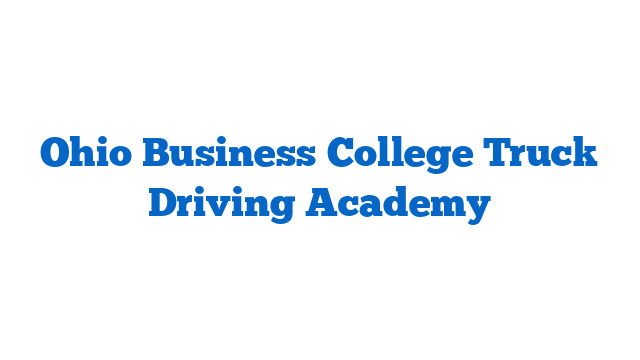 Ohio Business College Truck Driving Academy