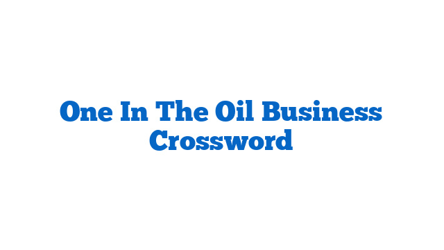 One In The Oil Business Crossword