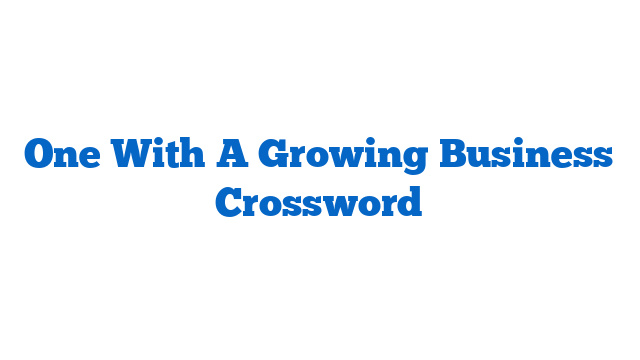 One With A Growing Business Crossword