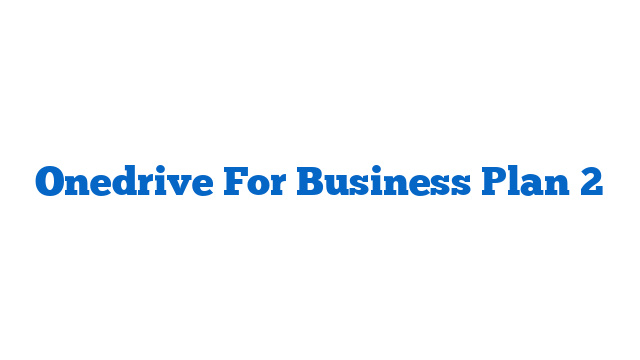 Onedrive For Business Plan 2