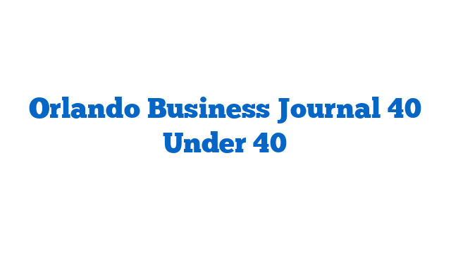 Orlando Business Journal 40 Under 40