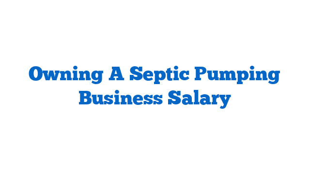 Owning A Septic Pumping Business Salary