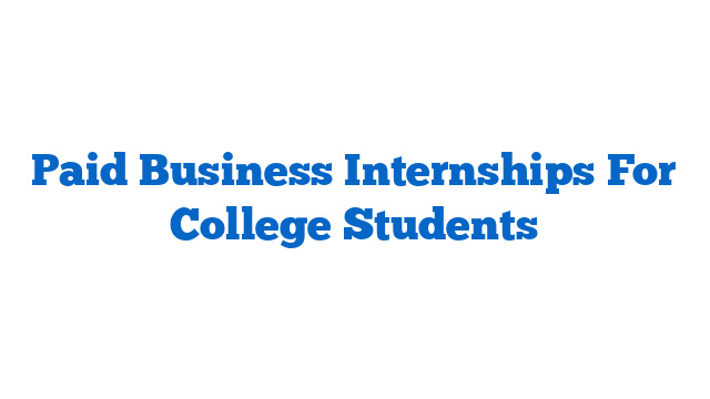 Paid Business Internships For College Students