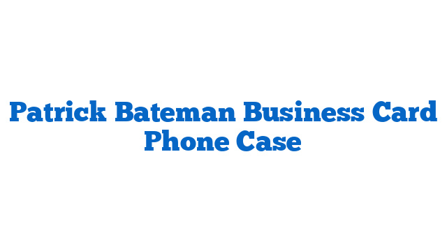 Patrick Bateman Business Card Phone Case