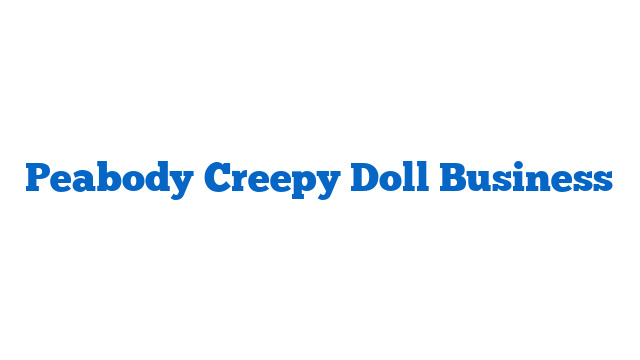 Peabody Creepy Doll Business