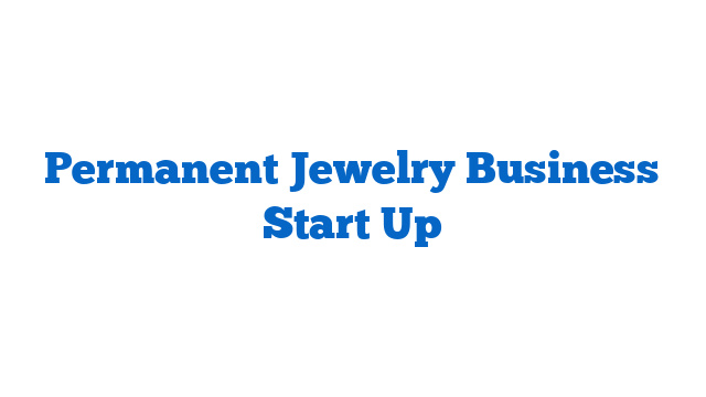 Permanent Jewelry Business Start Up