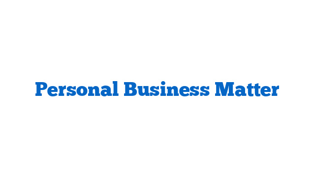 Personal Business Matter