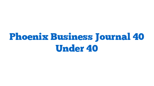 Phoenix Business Journal 40 Under 40