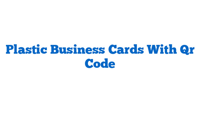 Plastic Business Cards With Qr Code