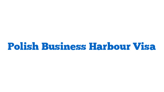 Polish Business Harbour Visa