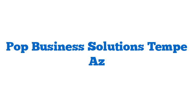 Pop Business Solutions Tempe Az