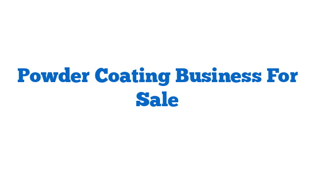 Powder Coating Business For Sale