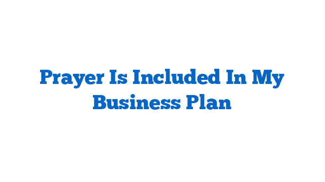 Prayer Is Included In My Business Plan