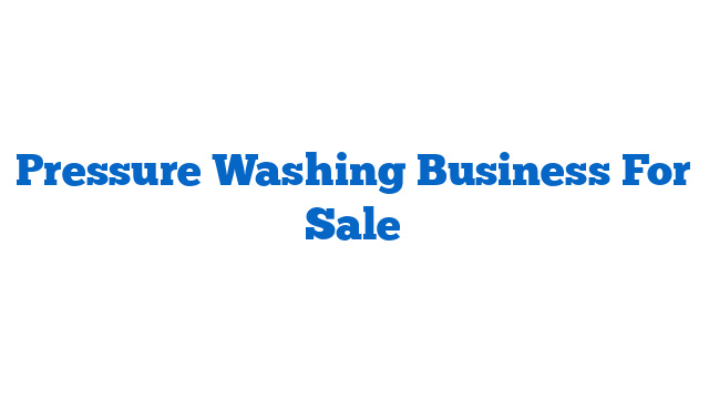 Pressure Washing Business For Sale