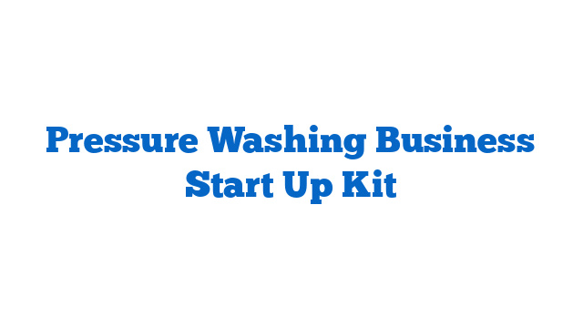 Pressure Washing Business Start Up Kit