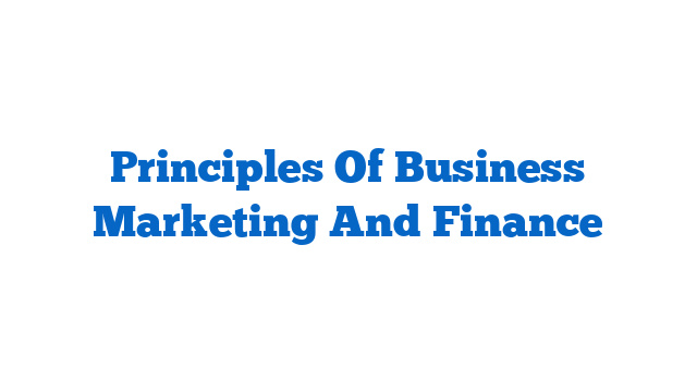 Principles Of Business Marketing And Finance