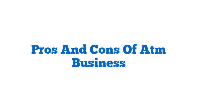 Pros And Cons Of Atm Business