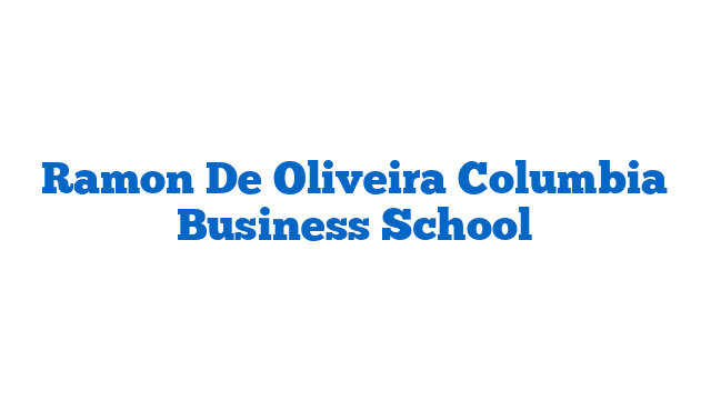 Ramon De Oliveira Columbia Business School