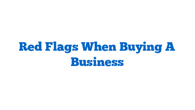 Red Flags When Buying A Business