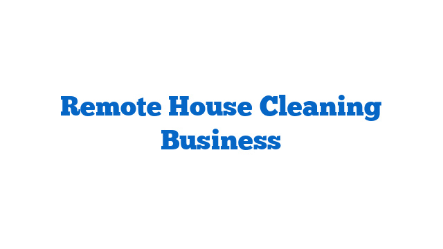 Remote House Cleaning Business