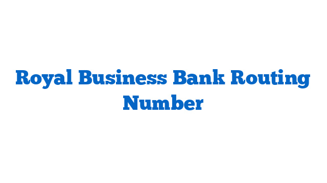 Royal Business Bank Routing Number