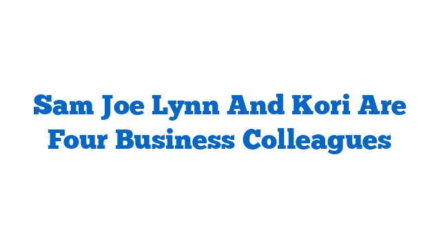 Sam Joe Lynn And Kori Are Four Business Colleagues