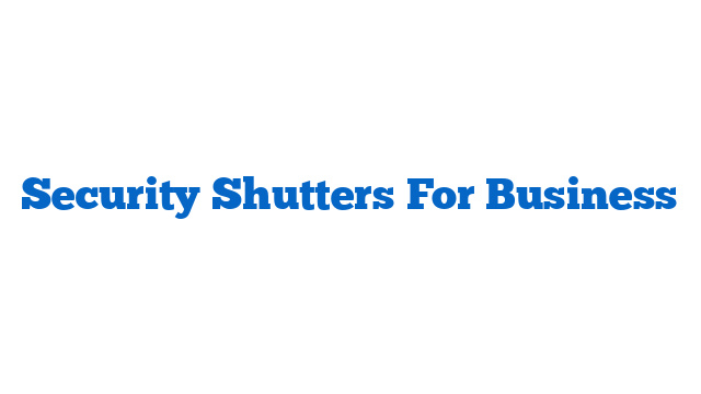 Security Shutters For Business