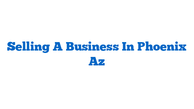 Selling A Business In Phoenix Az