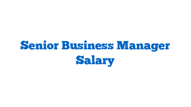 Senior Business Manager Salary