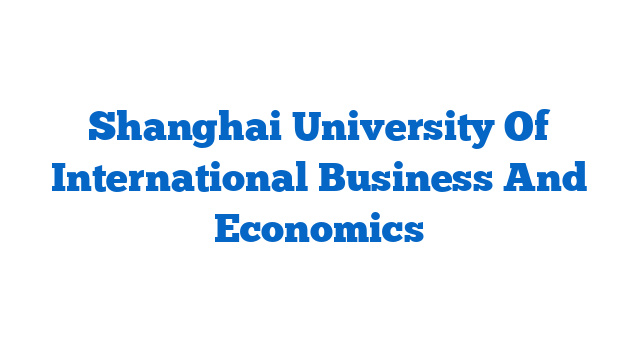 Shanghai University Of International Business And Economics