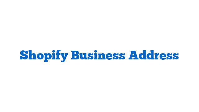 Shopify Business Address