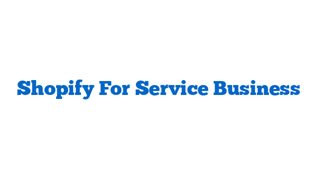 Shopify For Service Business